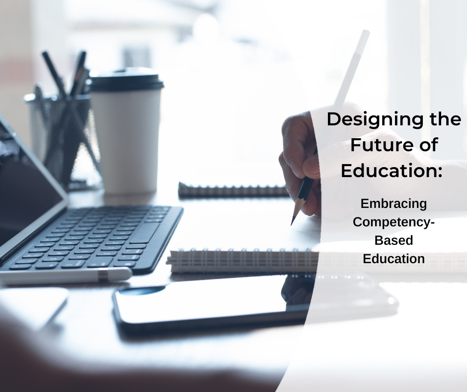 Image of a desk with a laptop, phone, coffee cup, and hand with a pen. text: Designing the Future of Education: Competency Based Education