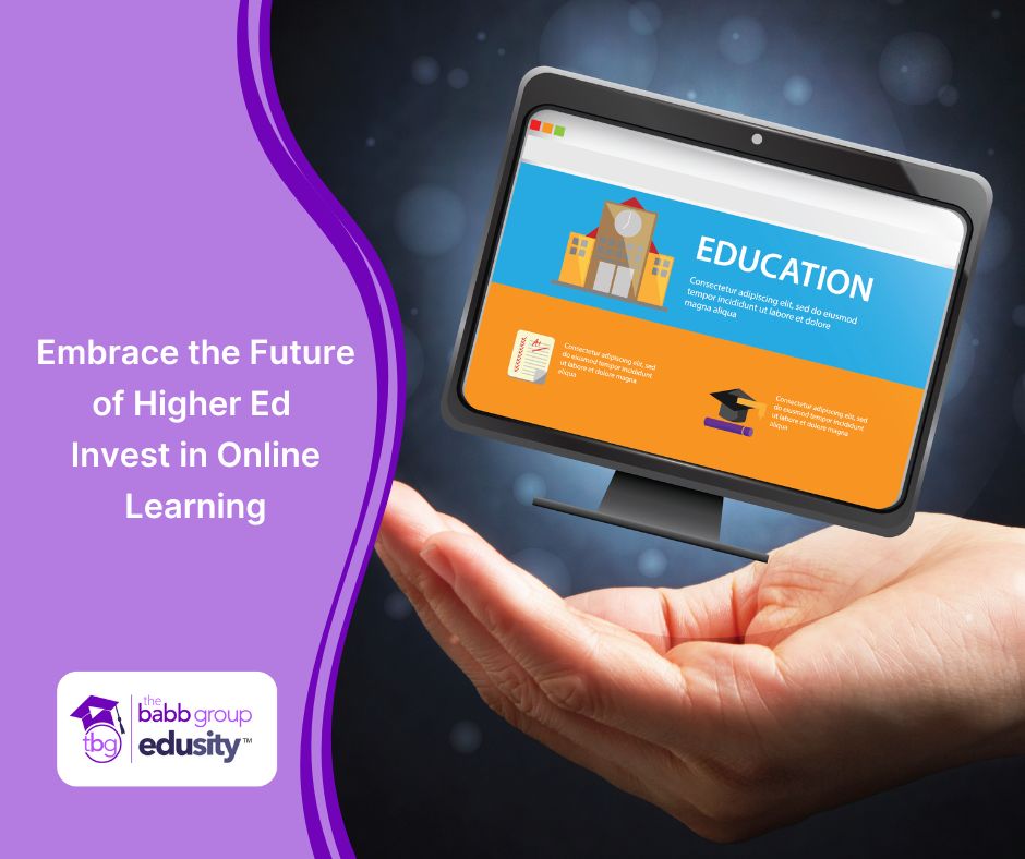 Embrace the Future of Higher Ed: Invest in Online Learning with an image of a computer screen with the word education on it in a person's hand