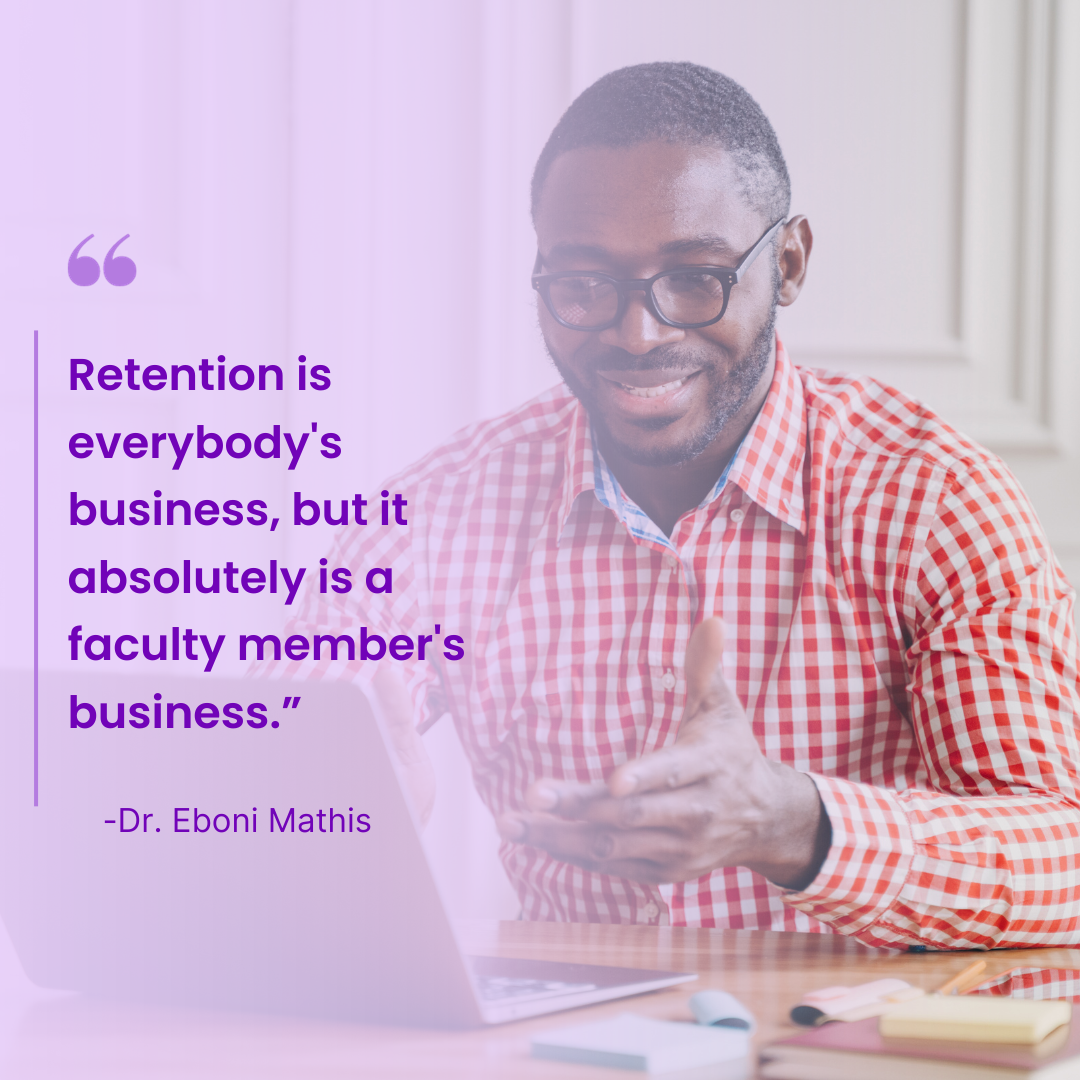 Image of an online professor with a quote from Dr. Eboni Mathis: Retention is everybody's business, but it absolutely is a faculty member's business